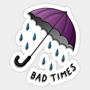 Bad Times Sticker